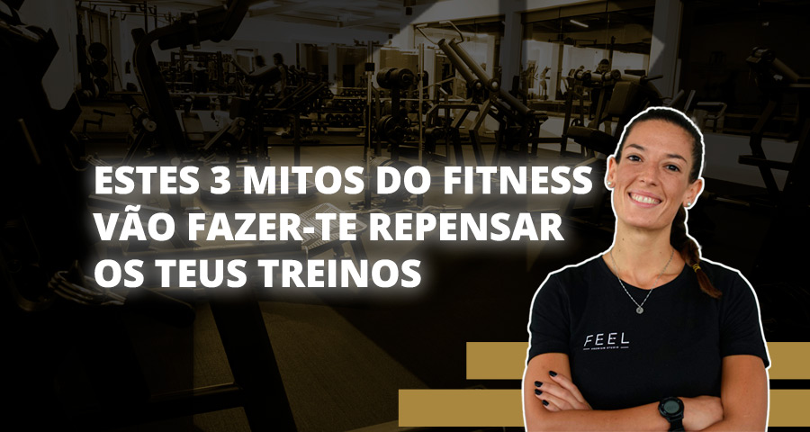 Estes 3 Mitos do Fitness vão fazer-te repensar os teus treinos